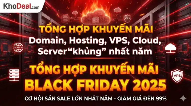 Tổng hợp Black Friday Deal 2025 - Domain, hosting, vps, server, cloud